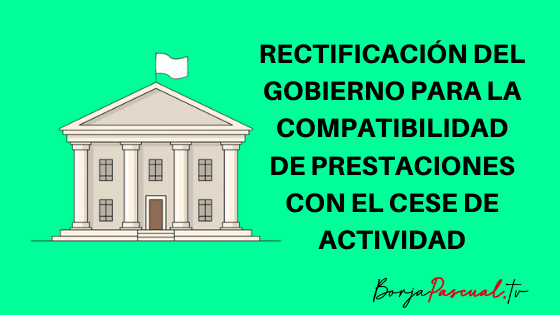 Rectificación compatibilidad por cese de actividad Rectificación del Gobierno por