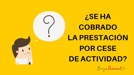 Se ha cobrado la prestación por cese de actividad ¿ Prestación
